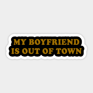 My Boyfriend Is Out Of Town Sticker